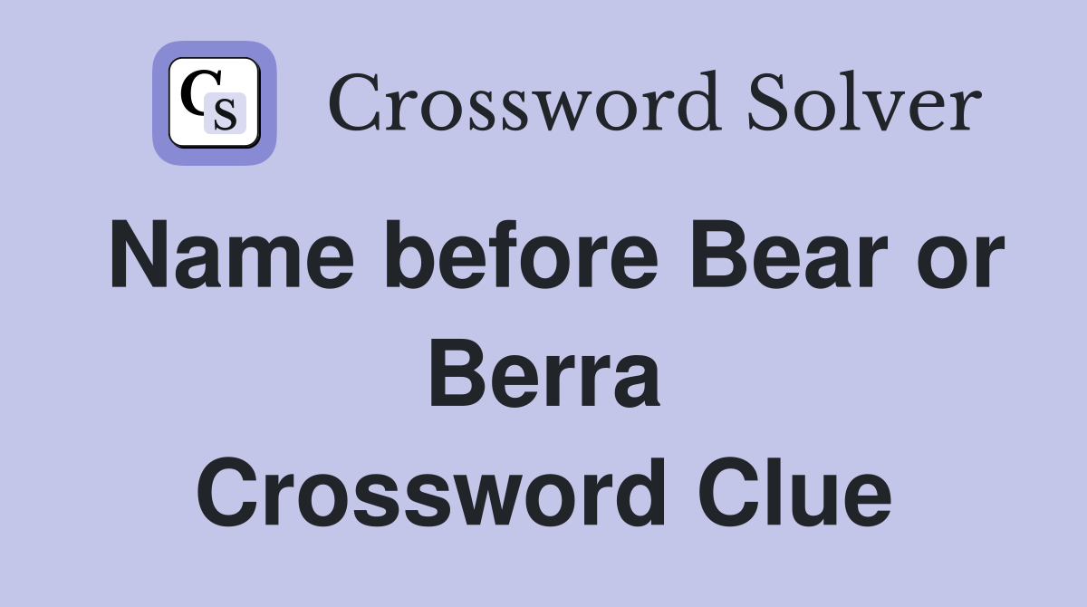 Name before Bear or Berra Crossword Clue Answers Crossword Solver